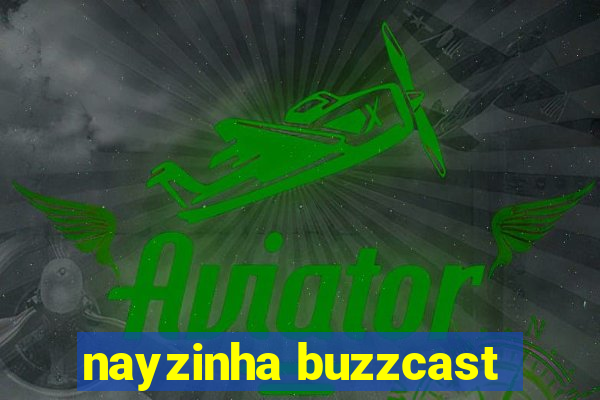 nayzinha buzzcast